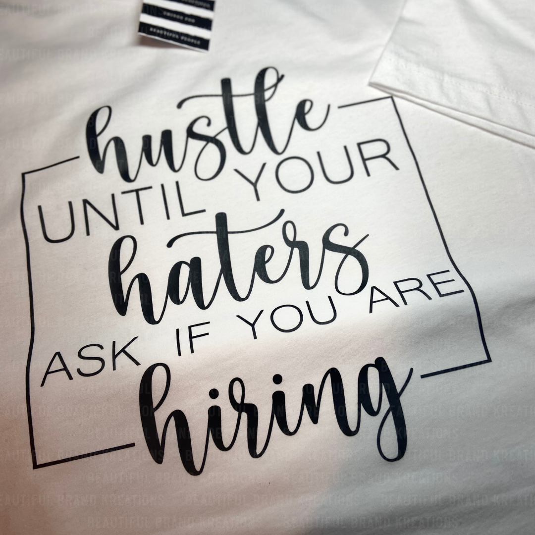HUSTLE UNTIL YOUR HATERS ASK | Beautiful Brand Kreations™