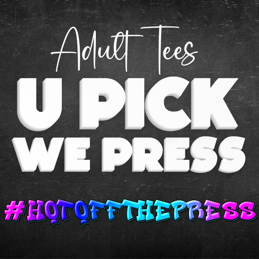 ADULT U PICK WE PRESS | Beautiful Brand Kreations™