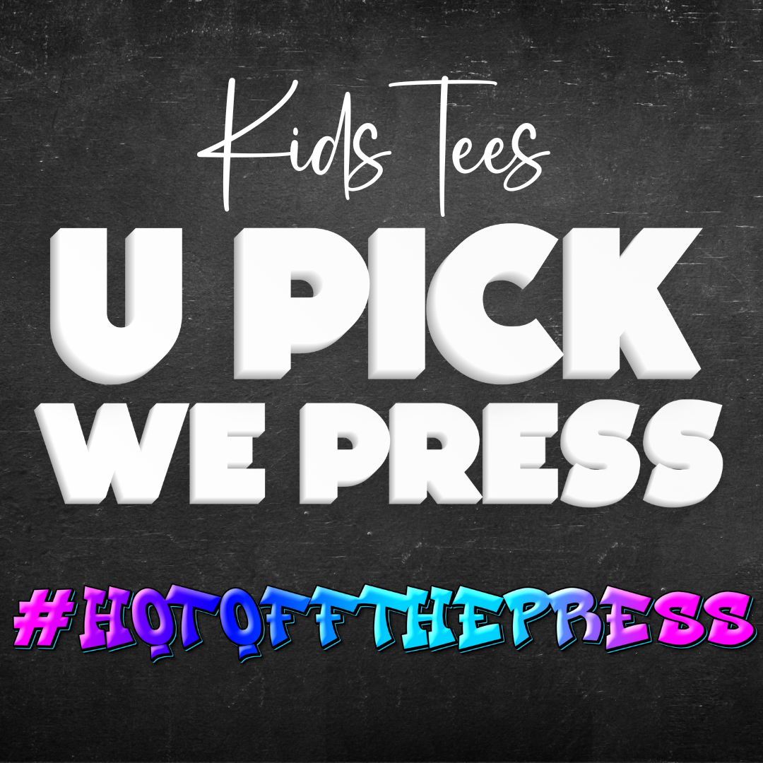 KIDS U PICK WE PRESS | Beautiful Brand Kreations™
