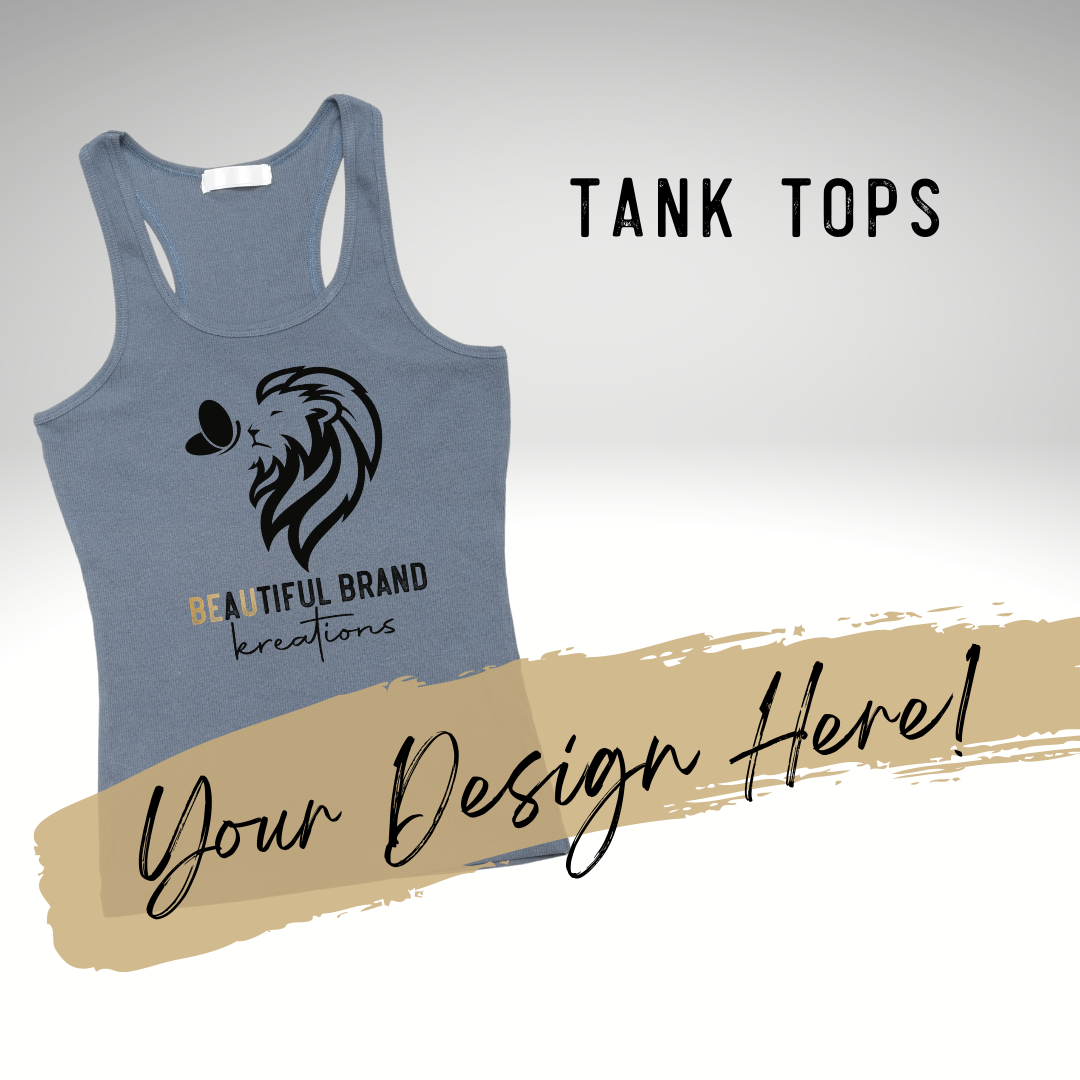 CUSTOM TANK TOP | Beautiful Brand Krations™