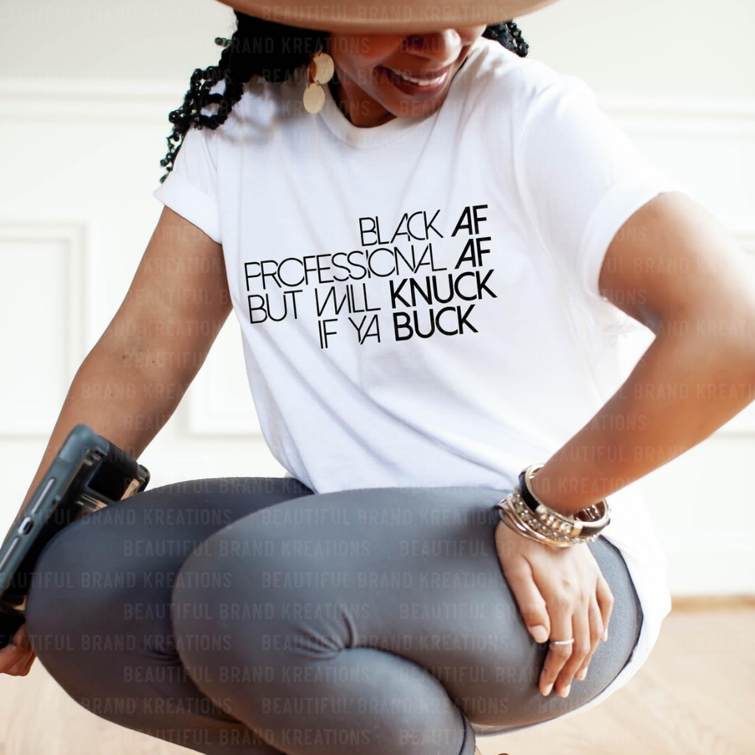 BLACK PROFESSIONAL BUT WILL KNUCK IF YOU BUCK SHIRT/APPAREL | BEAUTIFUL BRAND KREATIONS™ (