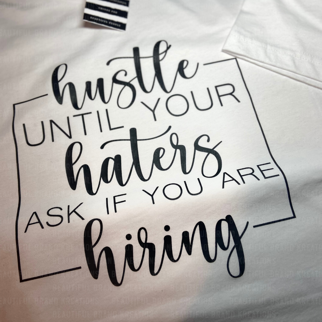 HUSTLE UNTIL  YOUR HATERS ASK | Beautiful Brand Kreations™