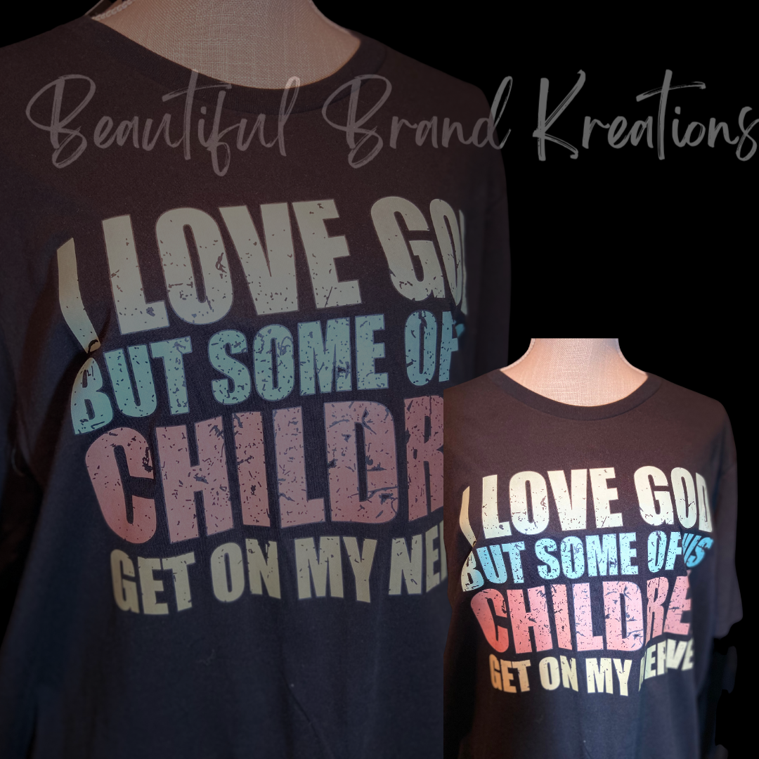 I LOVE GOD, BUT SOME OF HIS CHILDREN | Beautiful Brand Kreations™