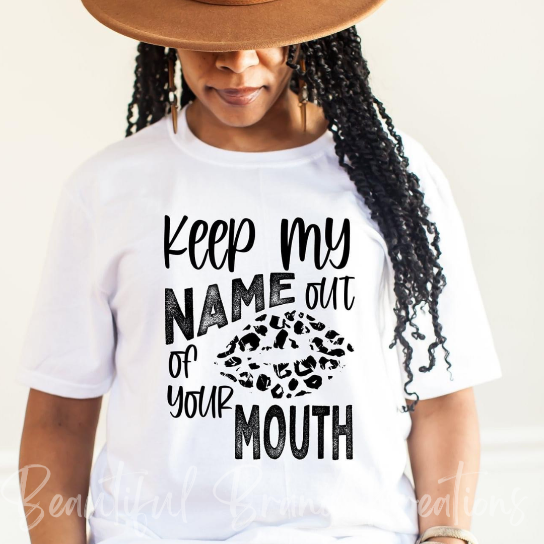 KEEP MY NAME OUT OF YOUR MOUTH | Beautiful Brand Kreations™